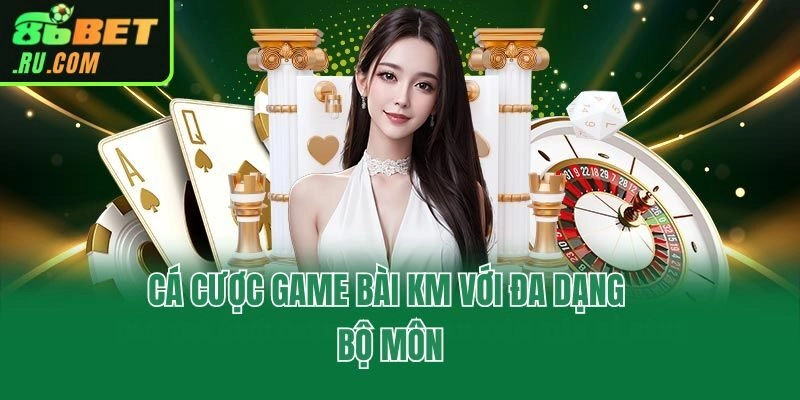 Game Bài KM - Sảnh Cược Đáng Trải Nghiệm Hàng Đầu Châu Á