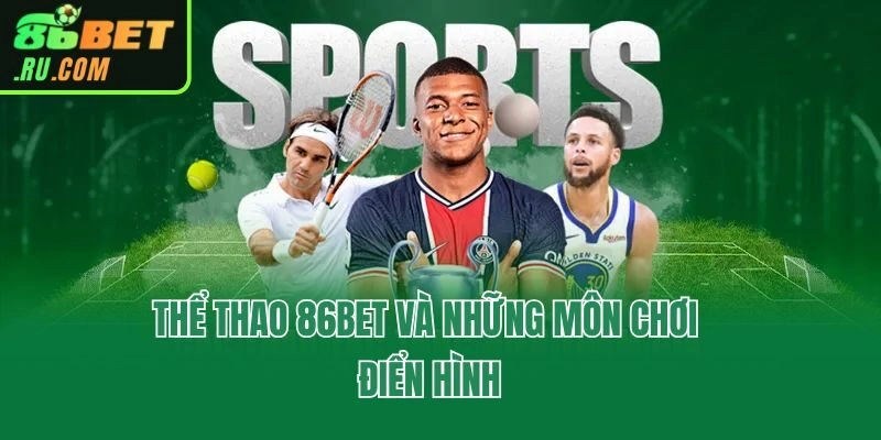 Thể Thao 86bet - Chuyên Mục Dành Cho Dân Cá Độ Thực Thụ