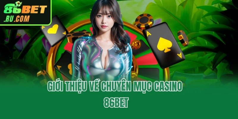 Casino 86bet - Chuyên Mục Giải Trí Xanh Chín Nhất Hiện Nay