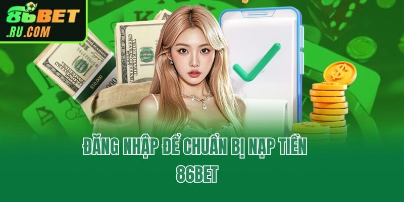 Nạp Tiền 86bet - Hướng Dẫn 3 Bước Giao Dịch Chuẩn Xác