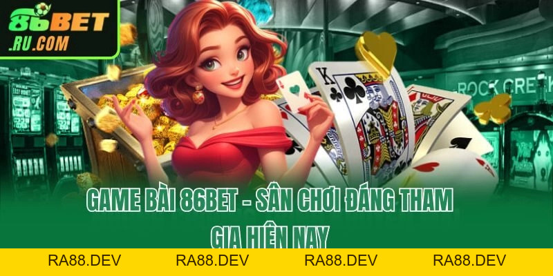 Game Bài 86bet - Game Cá Cược Đổi Thưởng Thế Hệ Mới