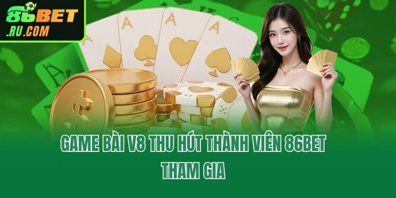 Game Bài V8 Tại 86bet - Không Gian Sòng Bài Online Đỉnh Cao
