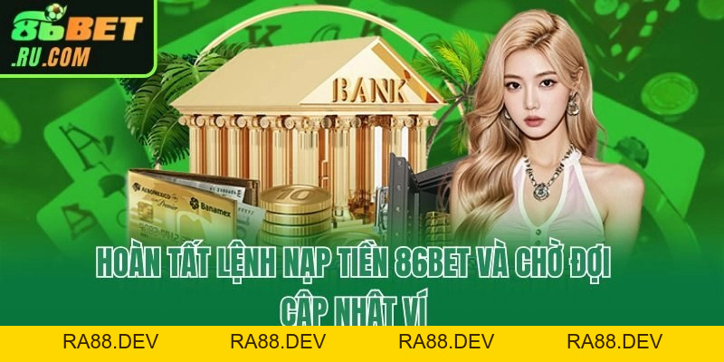 Nạp Tiền 86bet - Hướng Dẫn 3 Bước Giao Dịch Chuẩn Xác