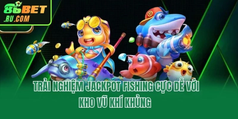 Jackpot Fishing - Giới Thiệu Game Săn Ngư Săn Thưởng Cực Đã