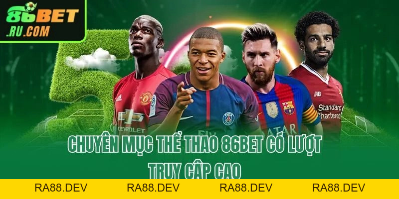 Thể Thao 86bet - Chuyên Mục Dành Cho Dân Cá Độ Thực Thụ