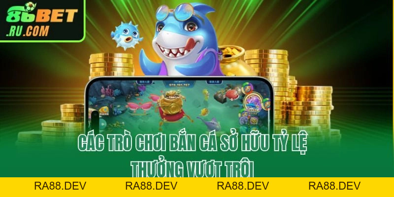 Bắn Cá 86bet - Ngư Trường Quy Tụ 100+ Siêu Phẩm Kịch Tính