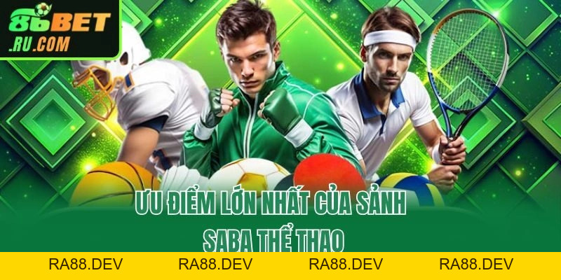 Saba Thể Thao - Sảnh Cược Uy Tín An Toàn Nhất Tại 86bet