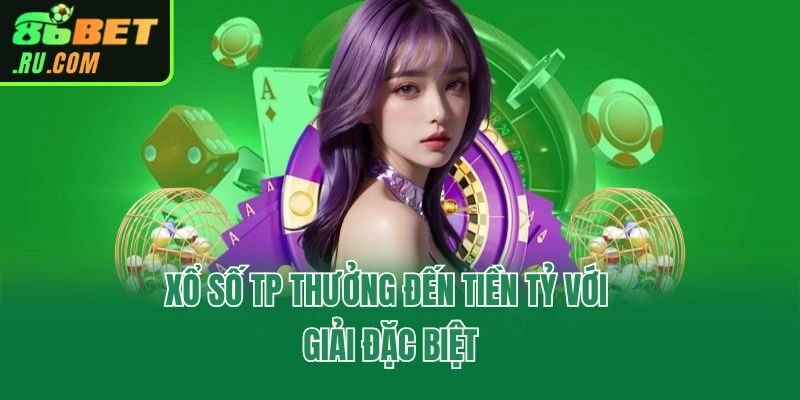Xổ Số TP Tại 86bet - Dễ Chơi, Trúng Thưởng Lớn Khi May Mắn